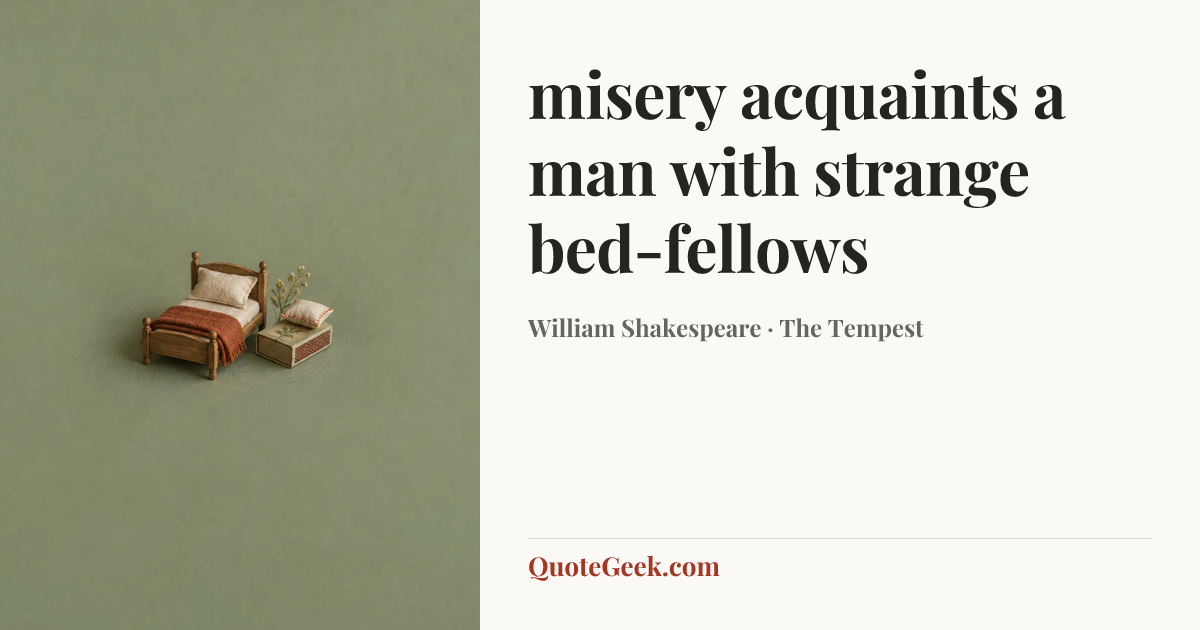 “misery acquaints a man with strange bed-fellows” — William Shakespeare · The Tempest. Illustrated QuoteGeek card.
