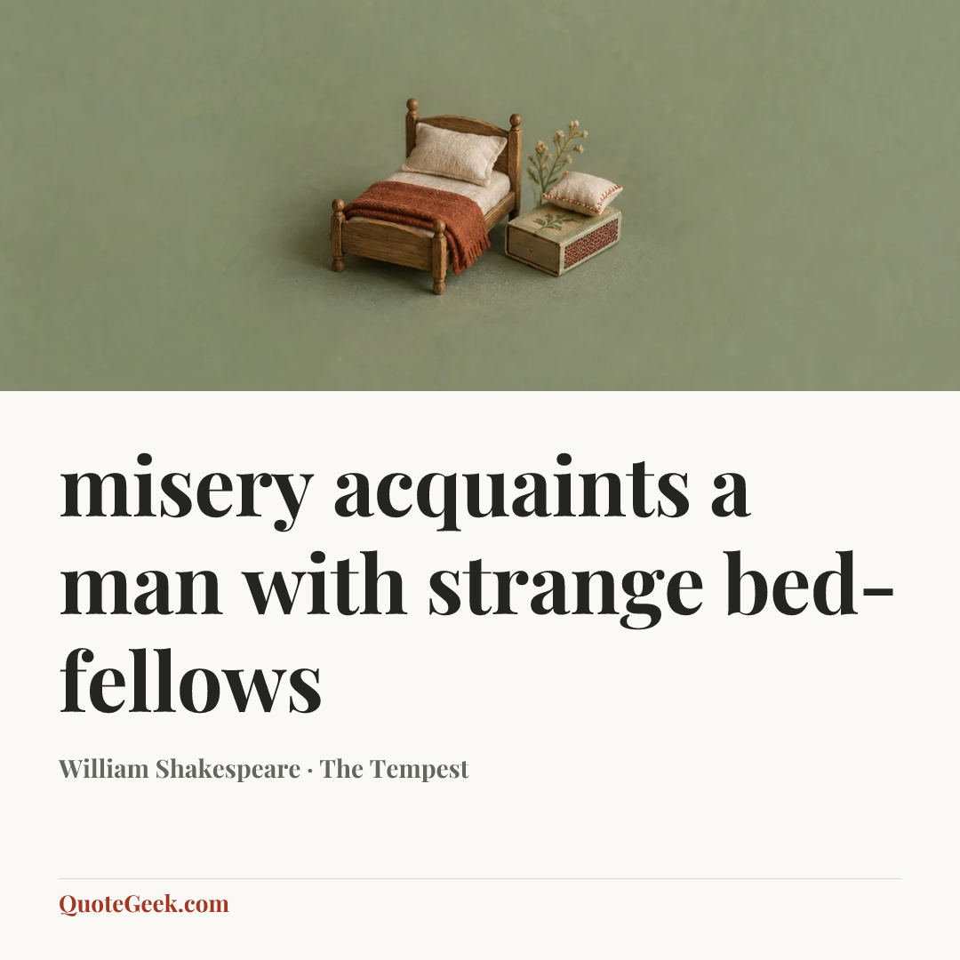“misery acquaints a man with strange bed-fellows” — William Shakespeare · The Tempest. Illustrated QuoteGeek card.