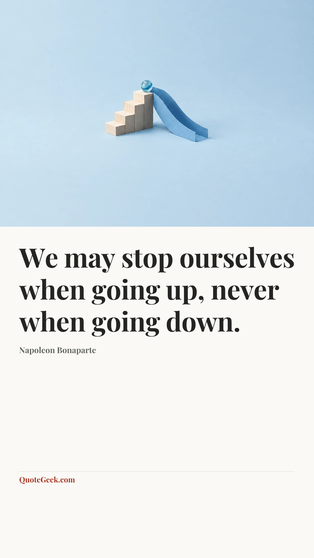 “We may stop ourselves when going up, never when going down.” — Napoleon Bonaparte. Illustrated QuoteGeek card.