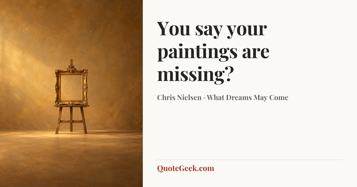 “You say your paintings are missing?” — Chris Nielsen · What Dreams May Come. Illustrated QuoteGeek card.