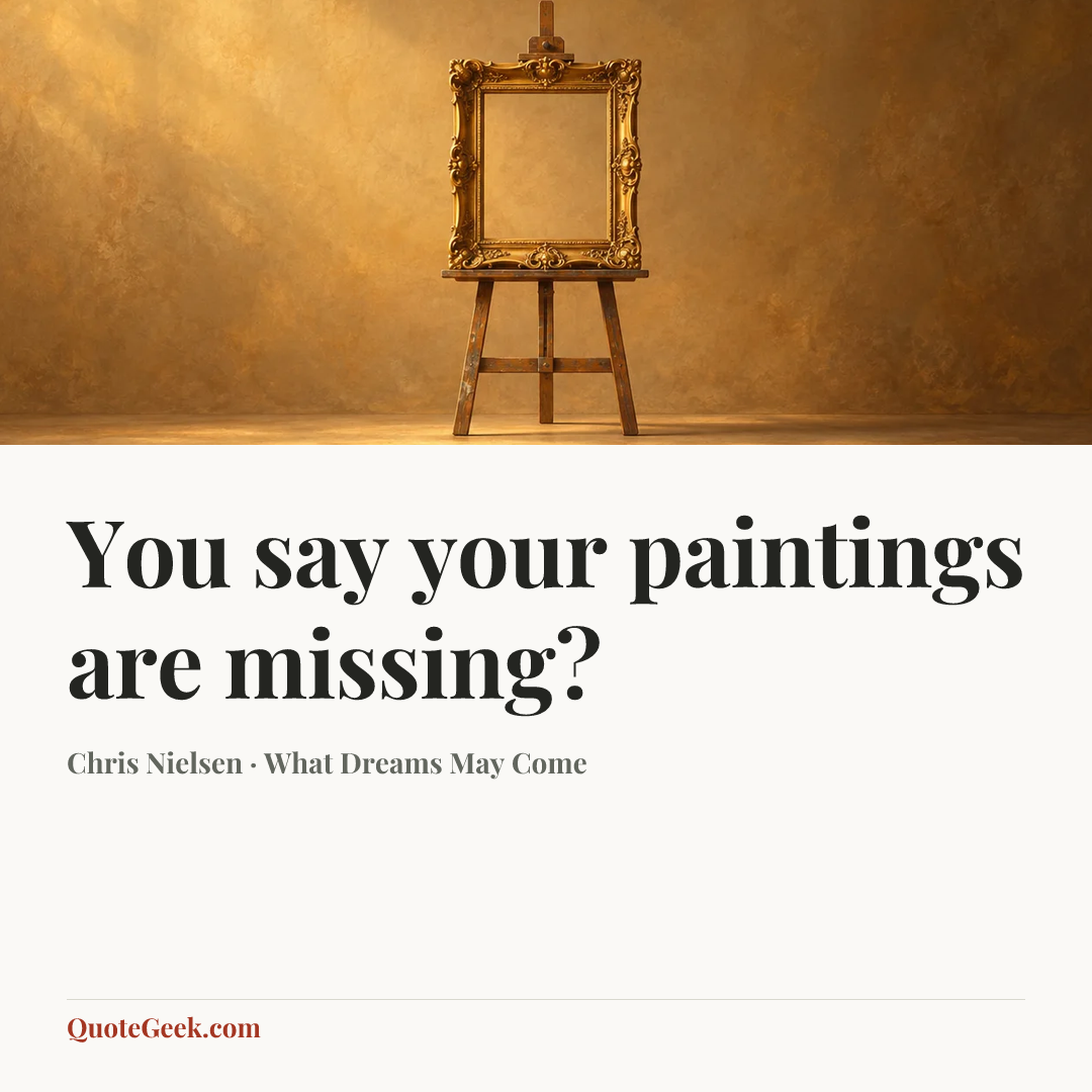 “You say your paintings are missing?” — Chris Nielsen · What Dreams May Come. Illustrated QuoteGeek card.