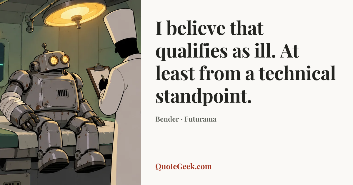 “I believe that qualifies as ill. At least from a technical standpoint.” — Bender · Futurama. Illustrated QuoteGeek card.