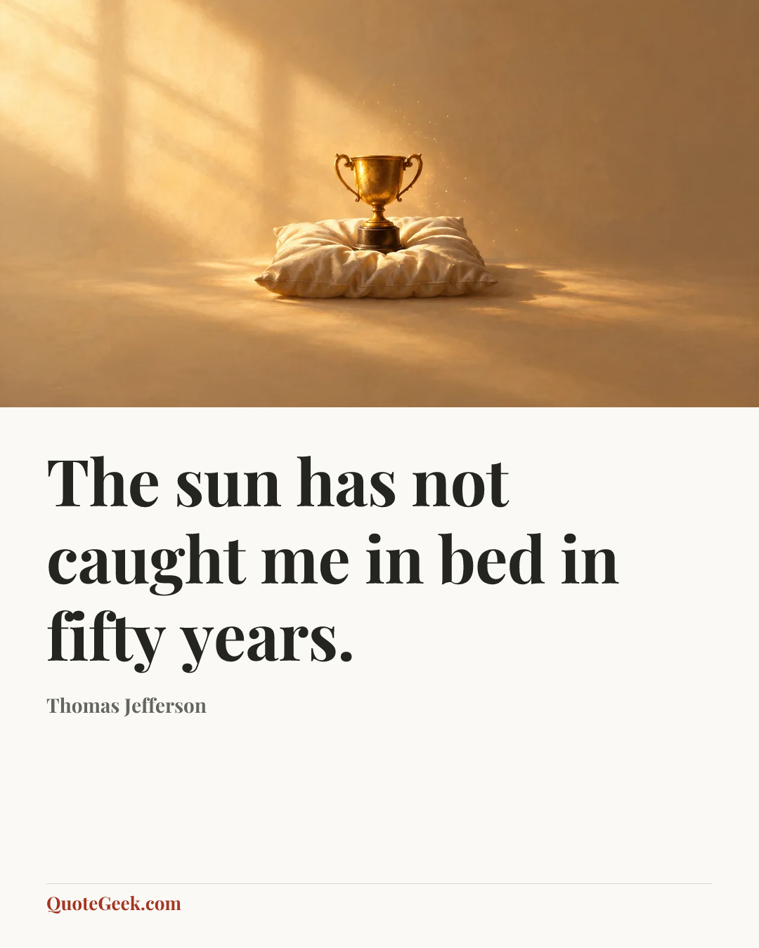 “The sun has not caught me in bed in fifty years.” — Thomas Jefferson. Illustrated QuoteGeek card.
