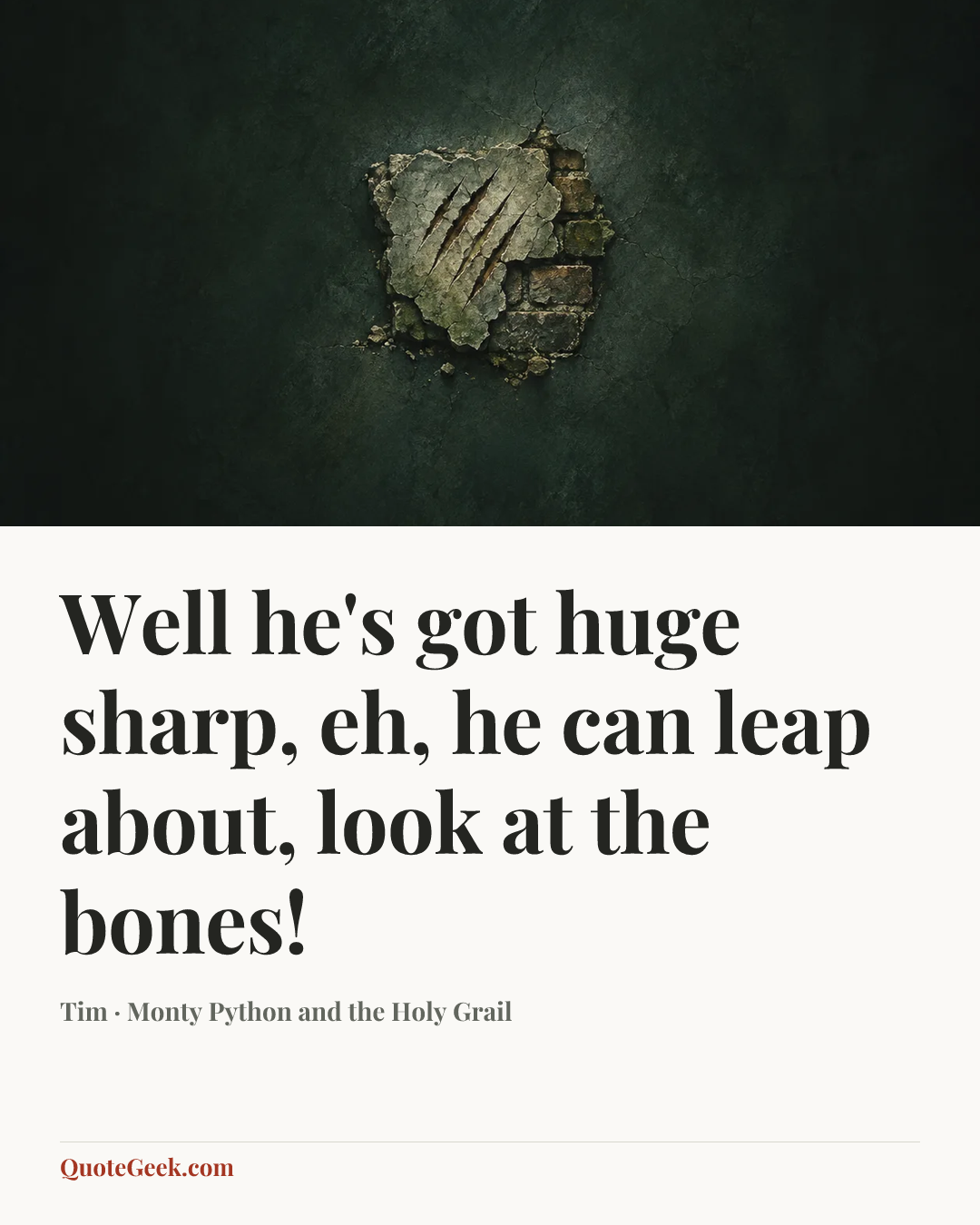 “Well he's got huge sharp, eh, he can leap about, look at the bones!” — Tim · Monty Python and the Holy Grail. Illustrated QuoteGeek card.