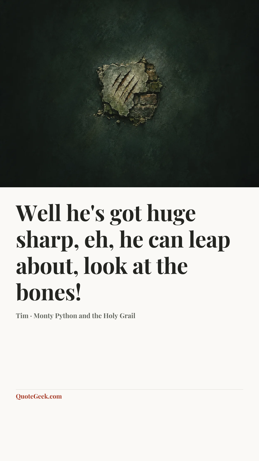 “Well he's got huge sharp, eh, he can leap about, look at the bones!” — Tim · Monty Python and the Holy Grail. Illustrated QuoteGeek card.