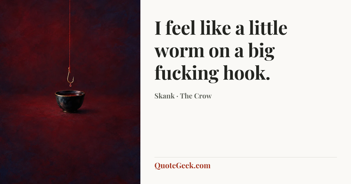 “I feel like a little worm on a big fucking hook.” — Skank · The Crow. Illustrated QuoteGeek card.
