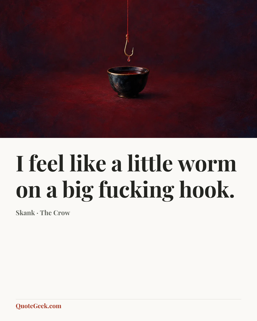 “I feel like a little worm on a big fucking hook.” — Skank · The Crow. Illustrated QuoteGeek card.