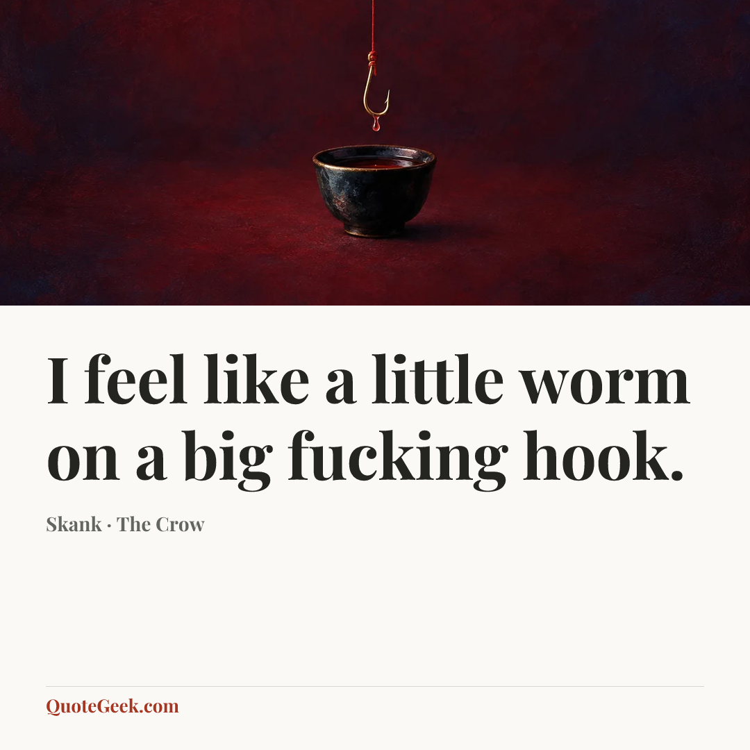 “I feel like a little worm on a big fucking hook.” — Skank · The Crow. Illustrated QuoteGeek card.
