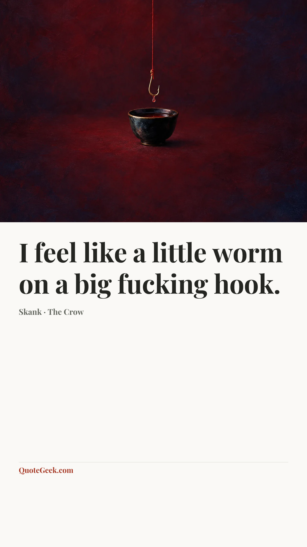 “I feel like a little worm on a big fucking hook.” — Skank · The Crow. Illustrated QuoteGeek card.