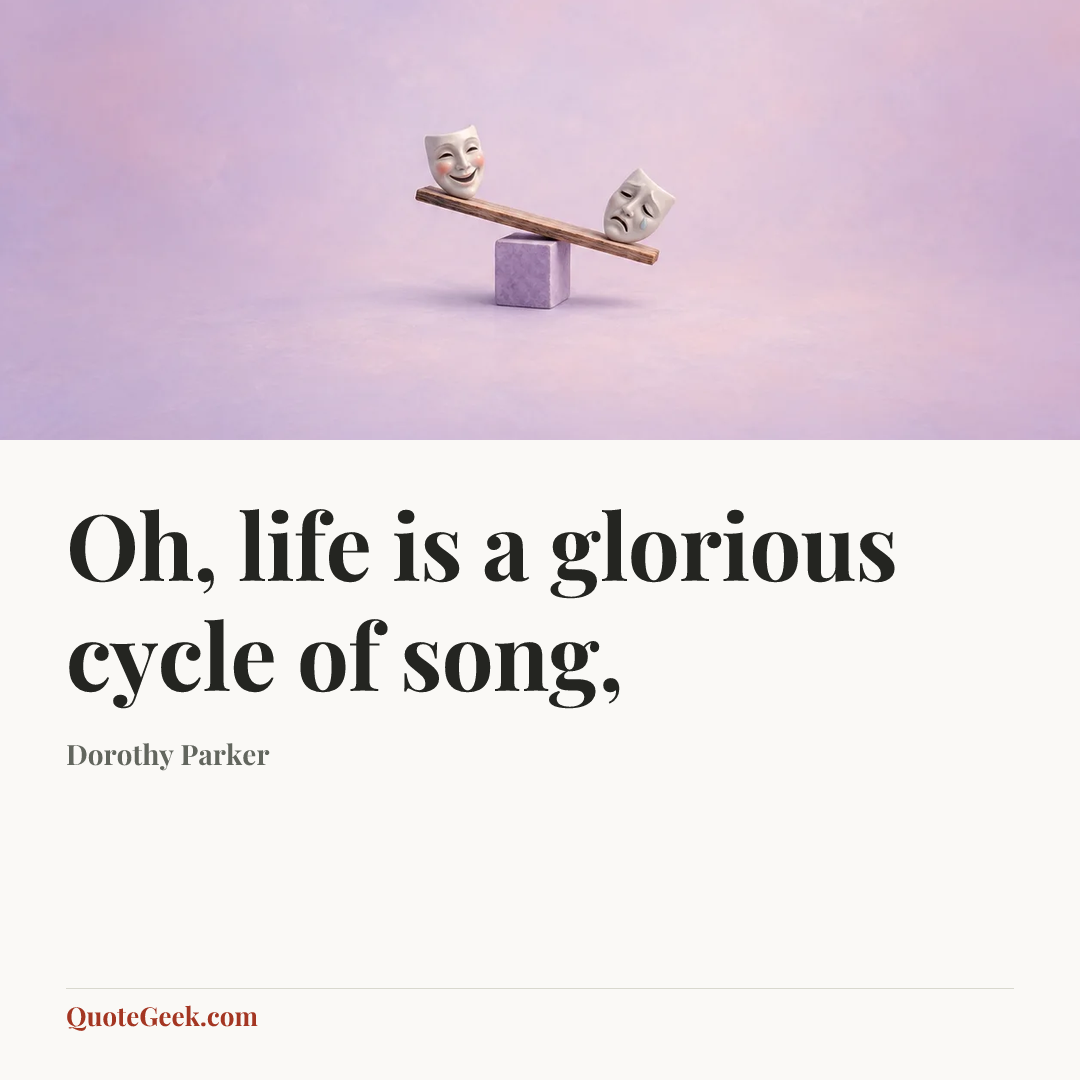 “Oh, life is a glorious cycle of song,” — Dorothy Parker. Illustrated QuoteGeek card.