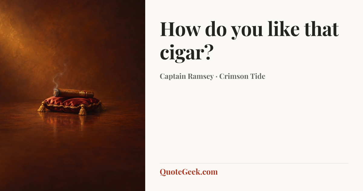 “How do you like that cigar?” — Captain Ramsey · Crimson Tide. Illustrated QuoteGeek card.