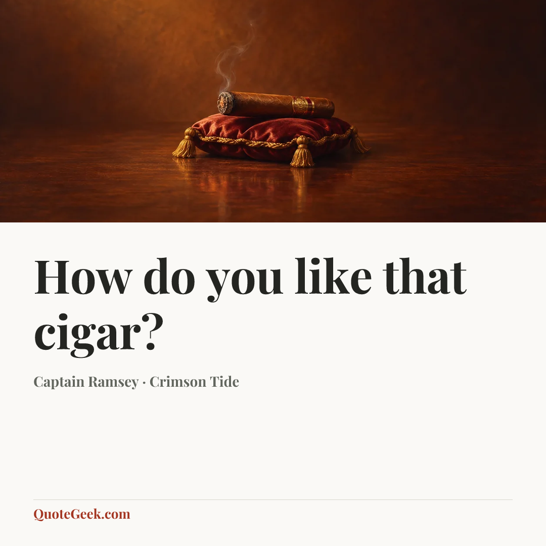 “How do you like that cigar?” — Captain Ramsey · Crimson Tide. Illustrated QuoteGeek card.