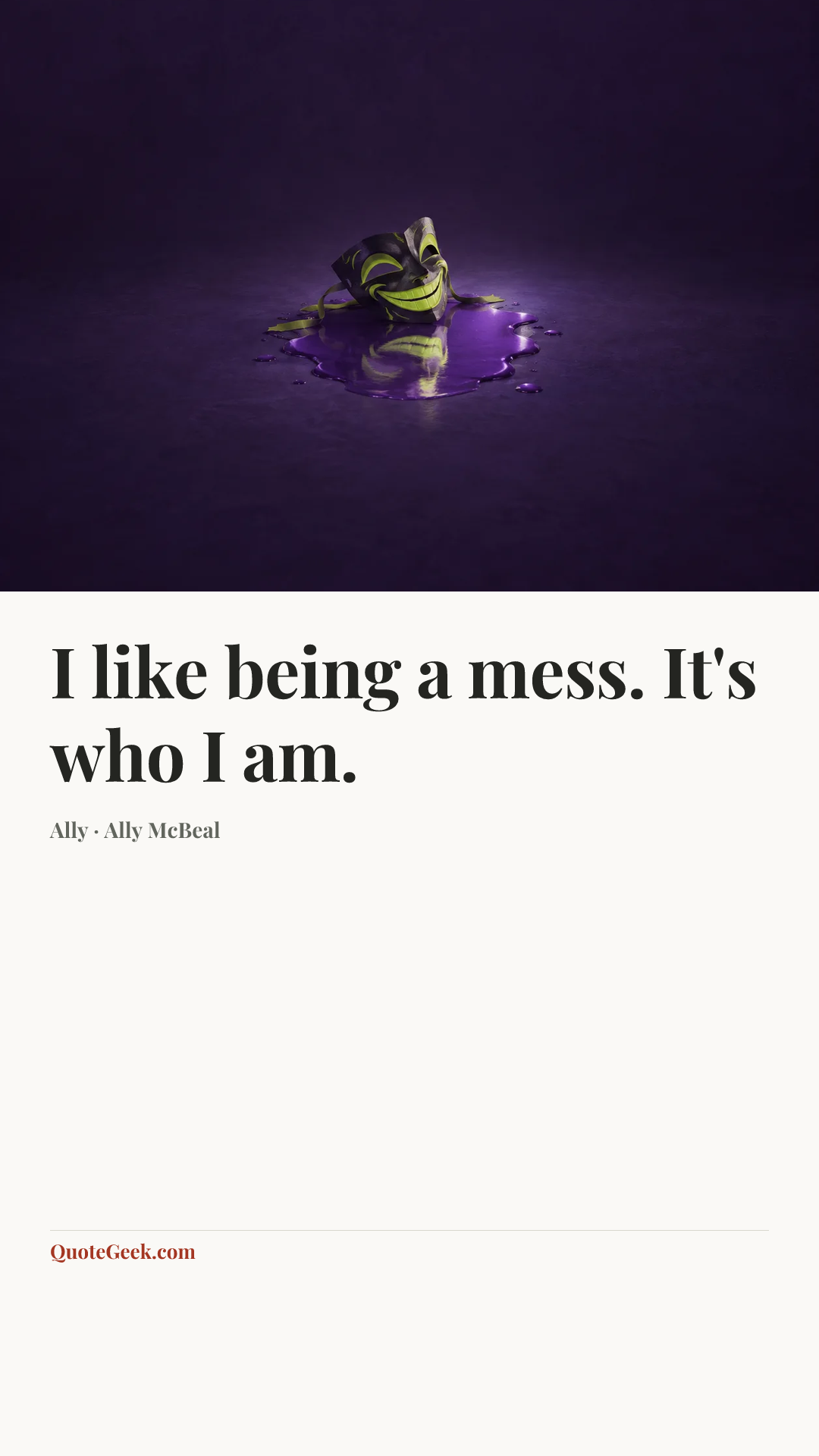 “I like being a mess. It's who I am.” — Ally · Ally McBeal. Illustrated QuoteGeek card.