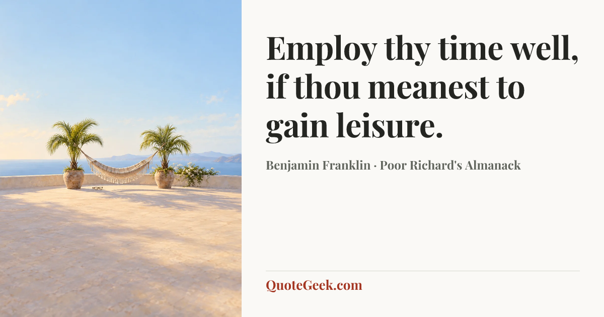 “Employ thy time well, if thou meanest to gain leisure.” — Benjamin Franklin · Poor Richard's Almanack. Illustrated QuoteGeek card.