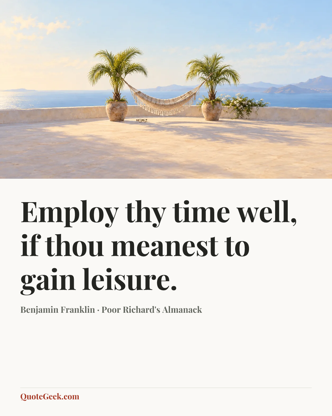 “Employ thy time well, if thou meanest to gain leisure.” — Benjamin Franklin · Poor Richard's Almanack. Illustrated QuoteGeek card.