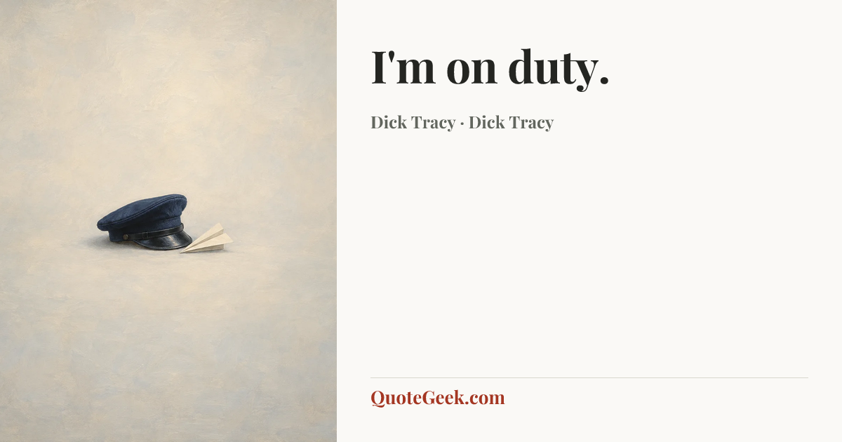 “I'm on duty.” — Dick Tracy · Dick Tracy. Illustrated QuoteGeek card.