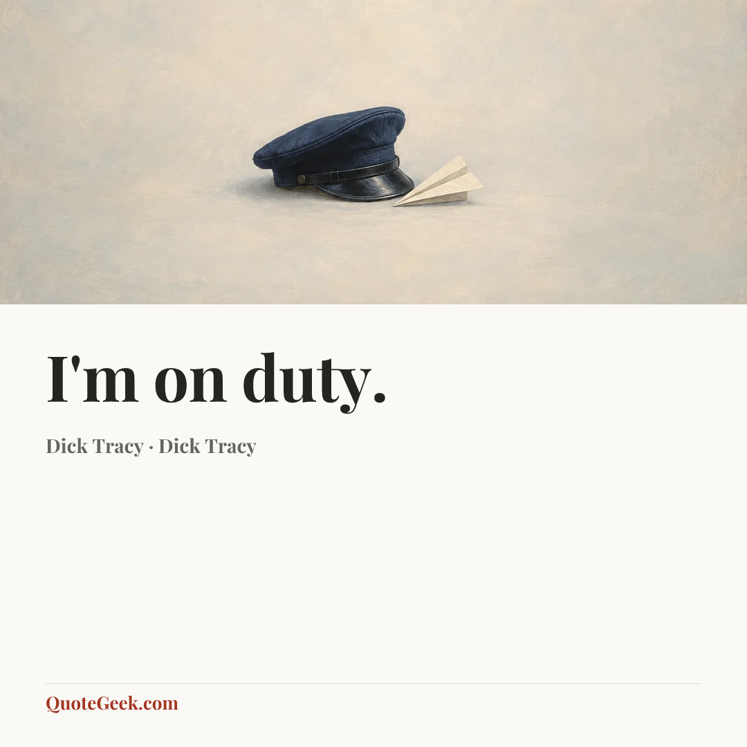 “I'm on duty.” — Dick Tracy · Dick Tracy. Illustrated QuoteGeek card.