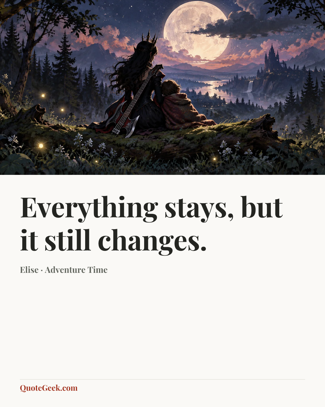 “Everything stays, but it still changes.” — Elise · Adventure Time. Illustrated QuoteGeek card.