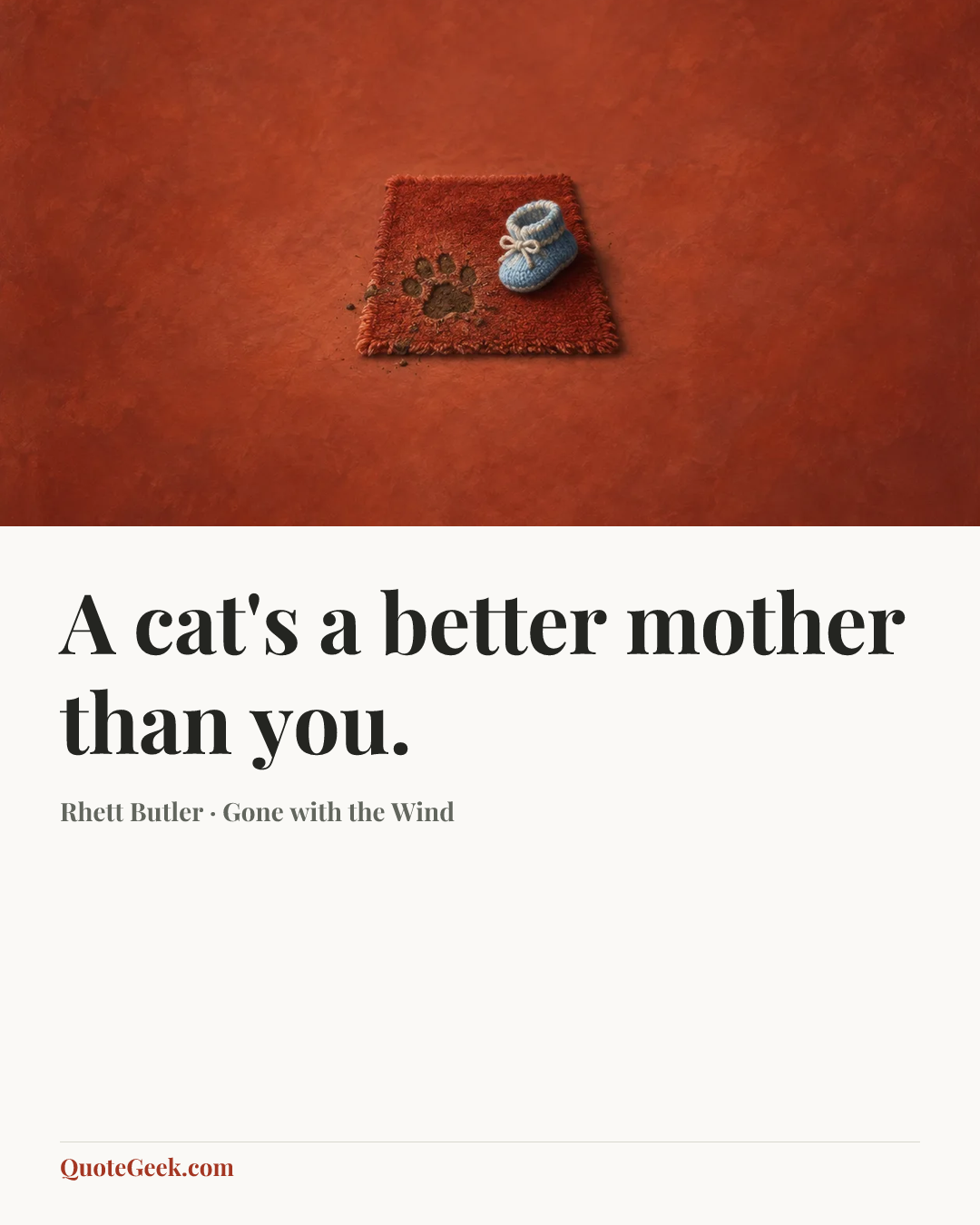 “A cat's a better mother than you.” — Rhett Butler · Gone with the Wind. Illustrated QuoteGeek card.