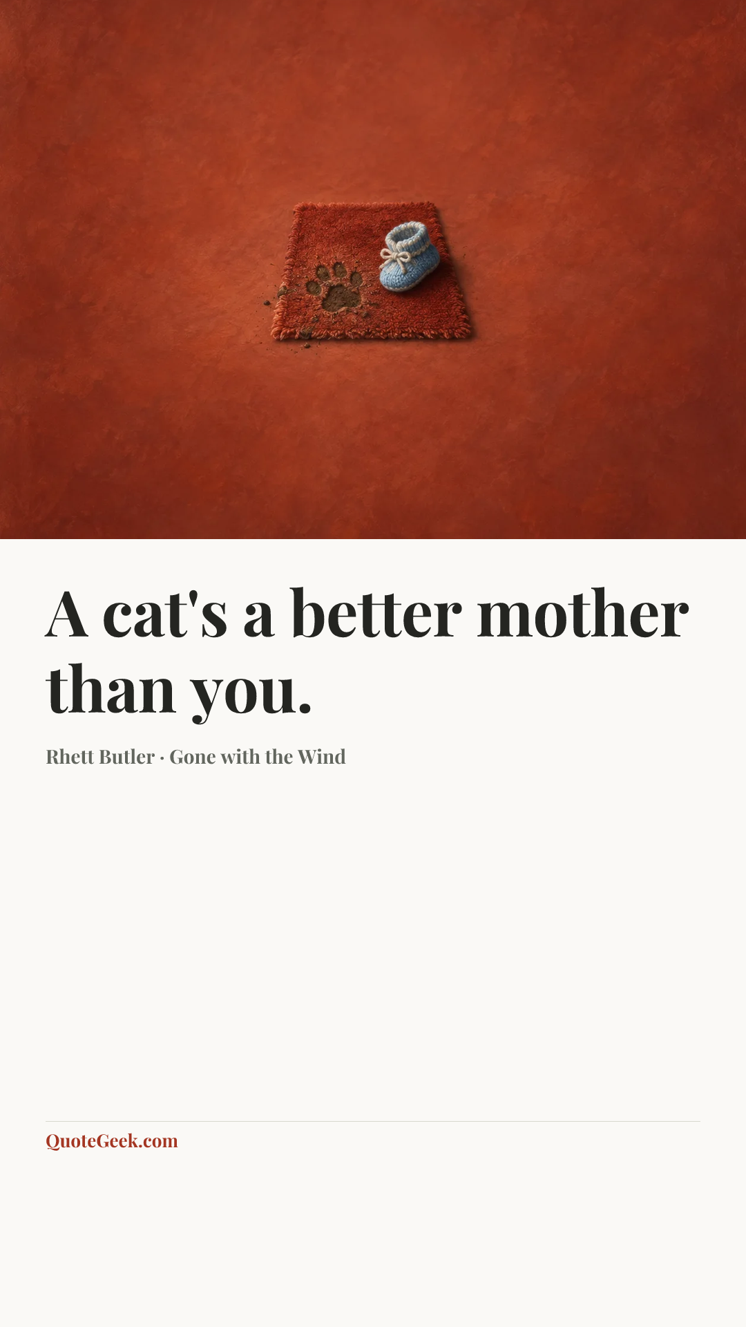 “A cat's a better mother than you.” — Rhett Butler · Gone with the Wind. Illustrated QuoteGeek card.