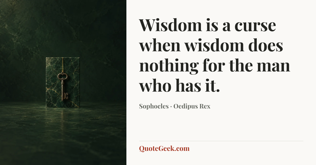 “Wisdom is a curse when wisdom does nothing for the man who has it.” — Sophocles · Oedipus Rex. Illustrated QuoteGeek card.