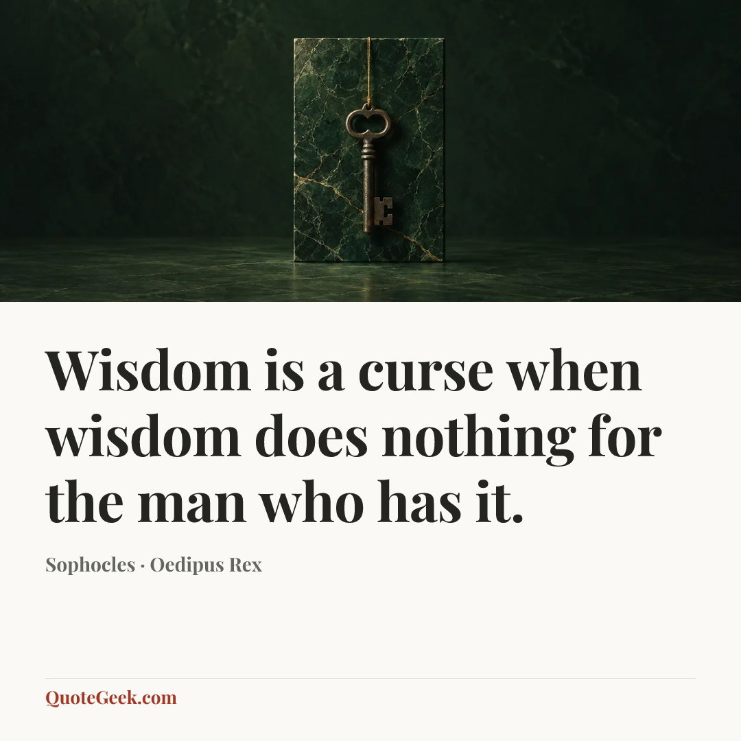 “Wisdom is a curse when wisdom does nothing for the man who has it.” — Sophocles · Oedipus Rex. Illustrated QuoteGeek card.