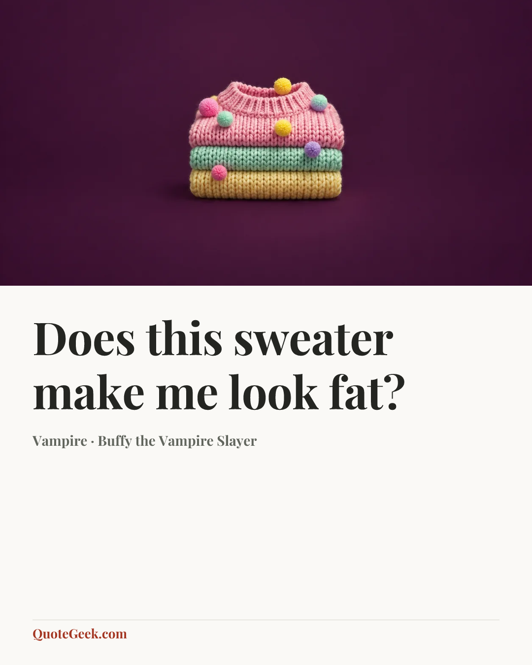 “Does this sweater make me look fat?” — Vampire · Buffy the Vampire Slayer. Illustrated QuoteGeek card.