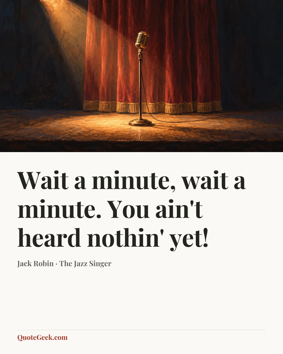 “Wait a minute, wait a minute. You ain't heard nothin' yet!” — Jack Robin · The Jazz Singer. Illustrated QuoteGeek card.