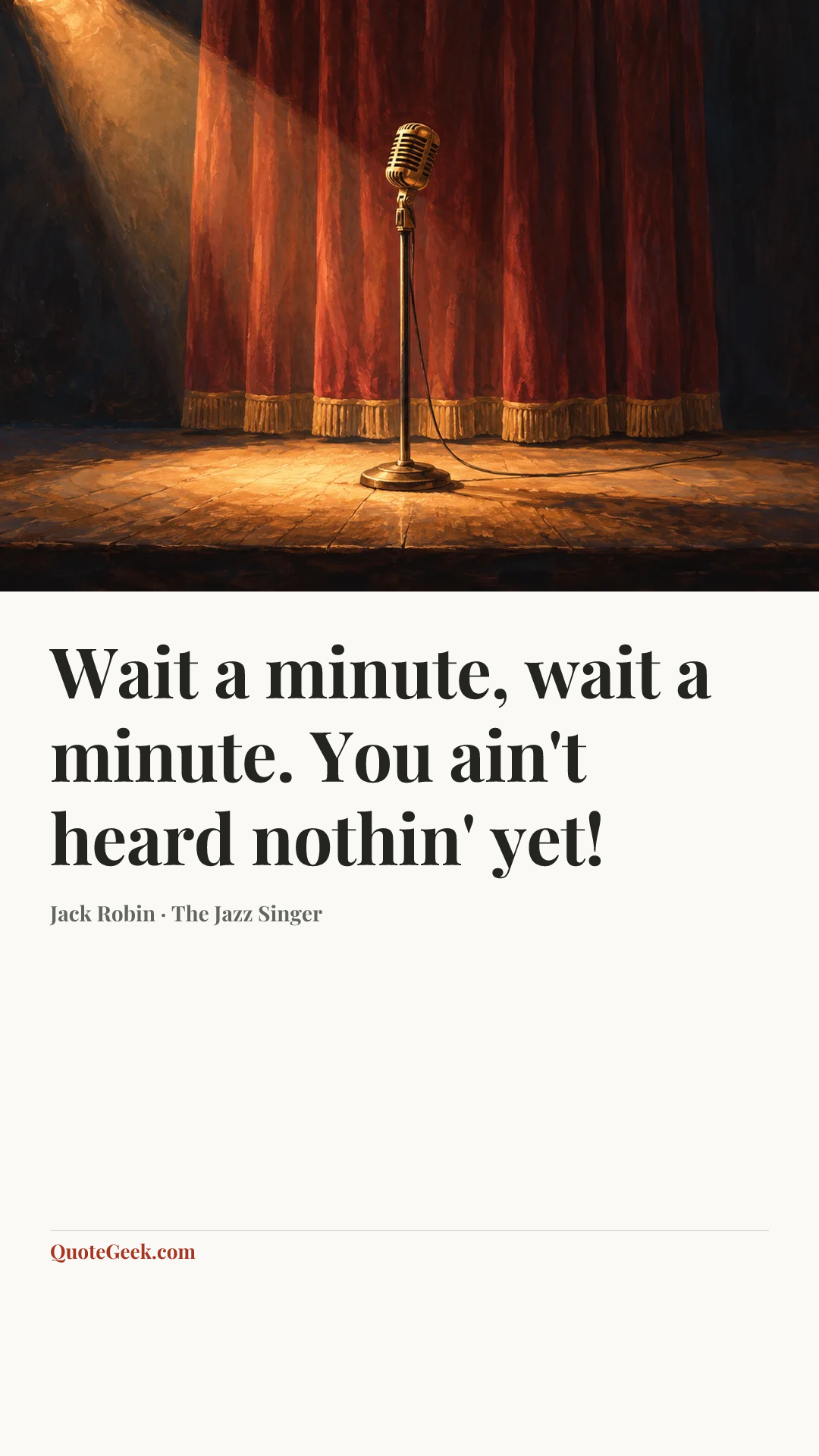 “Wait a minute, wait a minute. You ain't heard nothin' yet!” — Jack Robin · The Jazz Singer. Illustrated QuoteGeek card.
