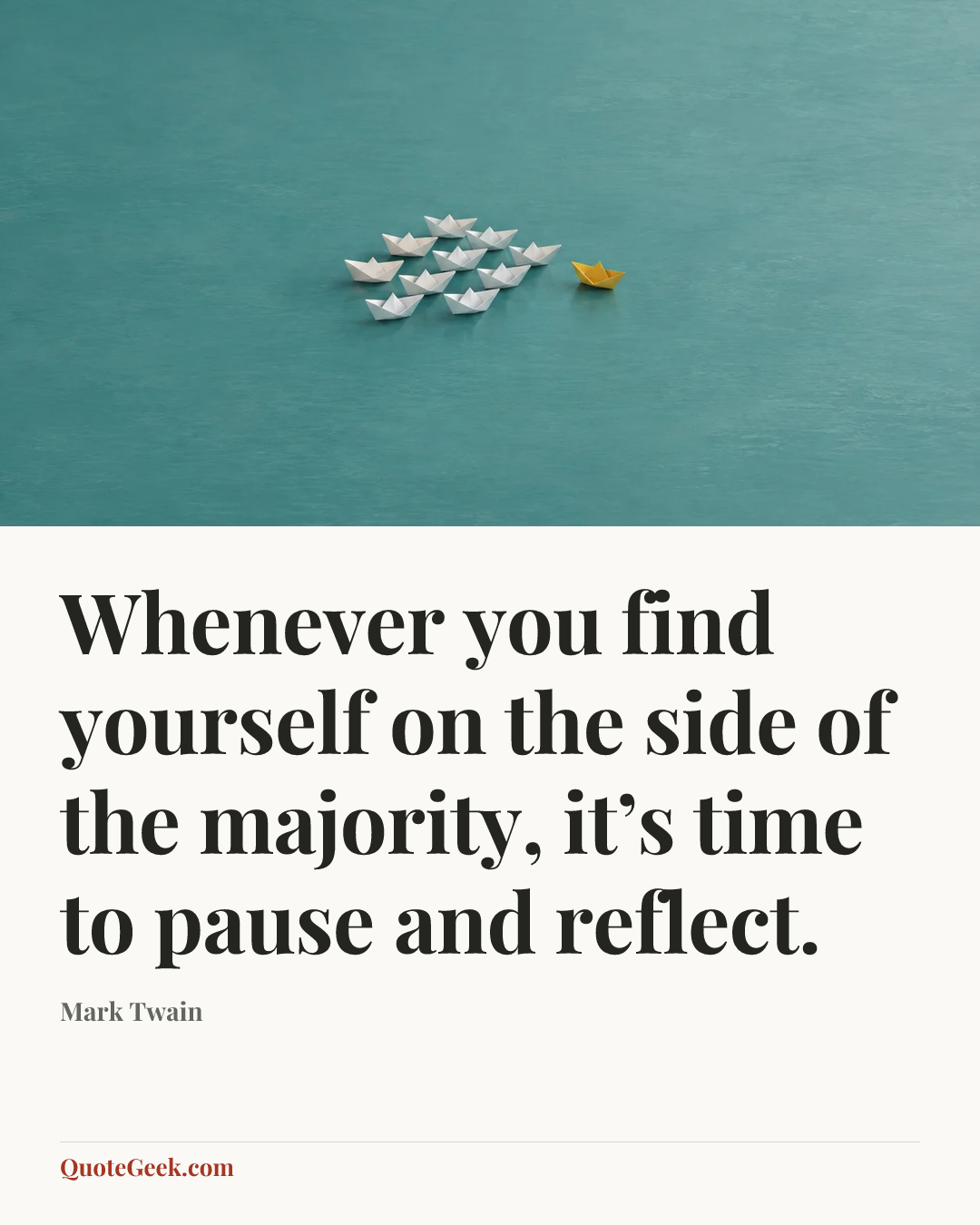 “Whenever you find yourself on the side of the majority, it’s time to pause and reflect.” — Mark Twain. Illustrated QuoteGeek card.