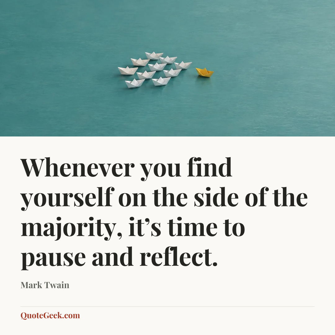 “Whenever you find yourself on the side of the majority, it’s time to pause and reflect.” — Mark Twain. Illustrated QuoteGeek card.