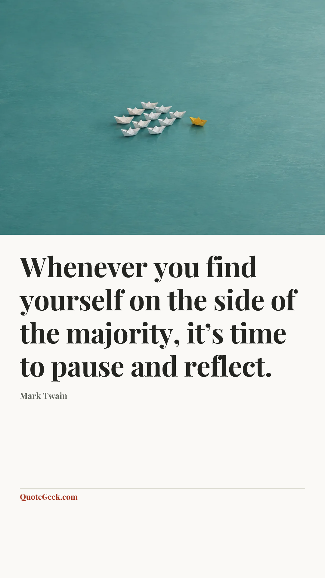 “Whenever you find yourself on the side of the majority, it’s time to pause and reflect.” — Mark Twain. Illustrated QuoteGeek card.