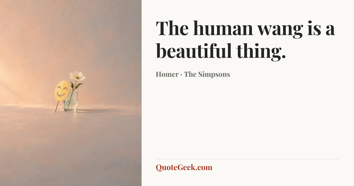 “The human wang is a beautiful thing.” — Homer · The Simpsons. Illustrated QuoteGeek card.