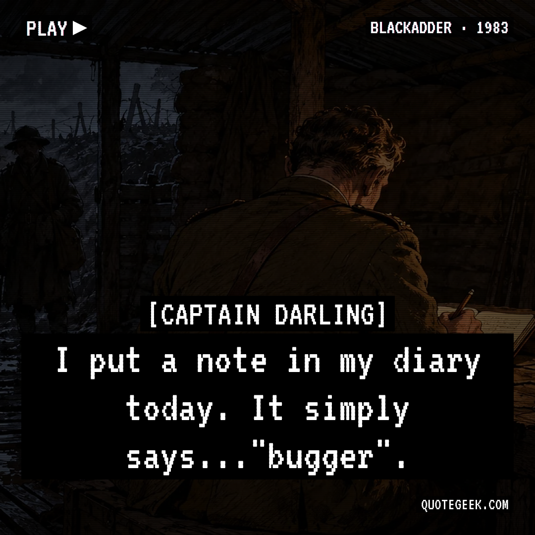 “I put a note in my diary today. It simply says..."bugger".” — Captain Darling · Blackadder. Illustrated QuoteGeek card.