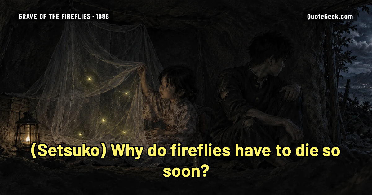 “Why do fireflies have to die so soon?” — Setsuko · Grave of the Fireflies. Illustrated QuoteGeek card.