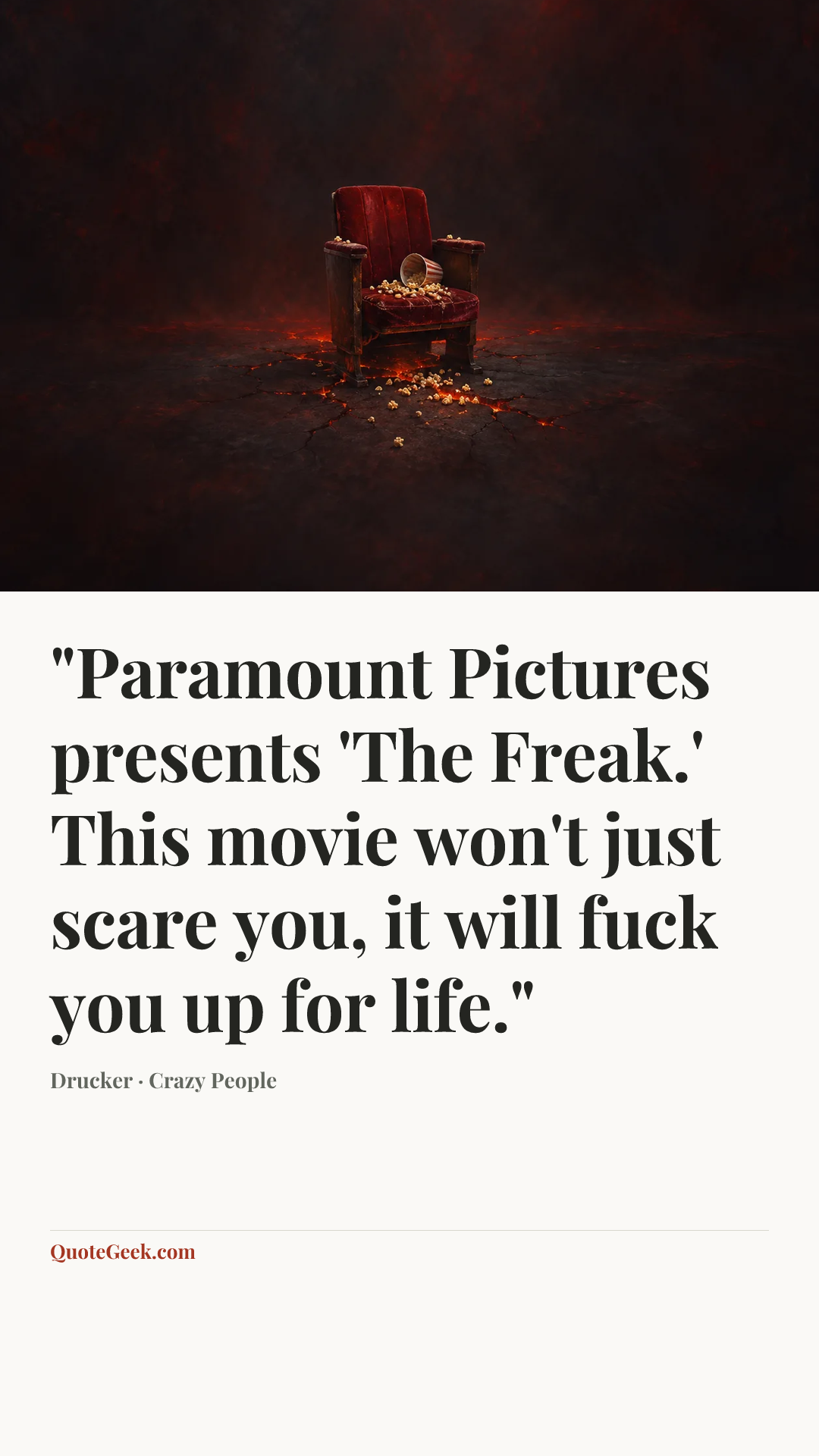 “"Paramount Pictures presents 'The Freak.' This movie won't just scare you, it will fuck you up for life."” — Drucker · Crazy People. Illustrated QuoteGeek card.
