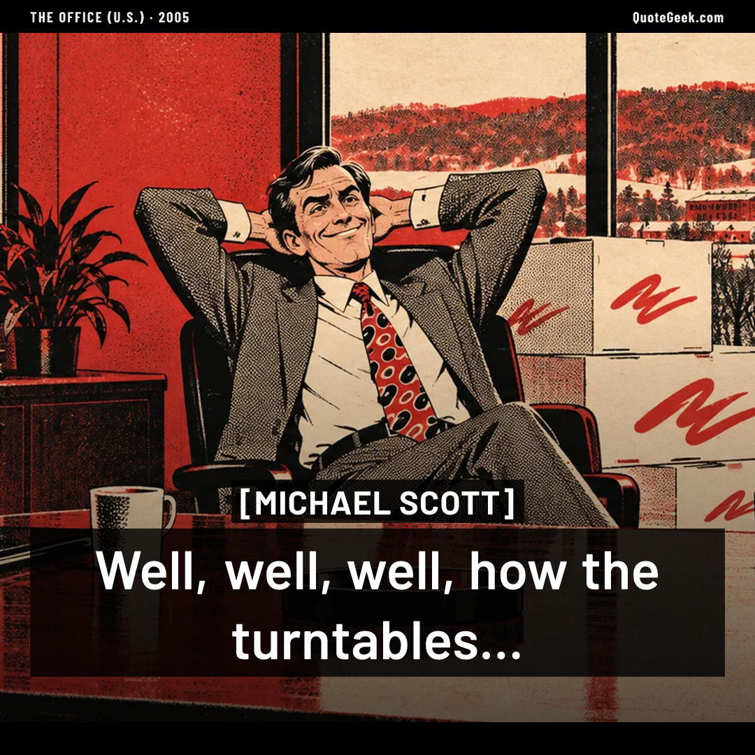 “Well, well, well, how the turntables...” — Michael Scott · The Office (U.S.). Illustrated QuoteGeek card.