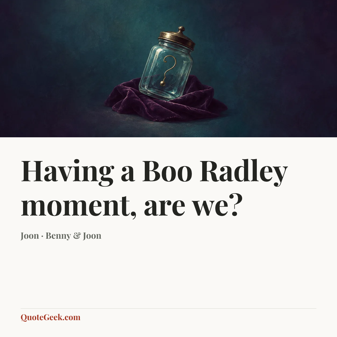 “Having a Boo Radley moment, are we?” — Joon · Benny & Joon. Illustrated QuoteGeek card.