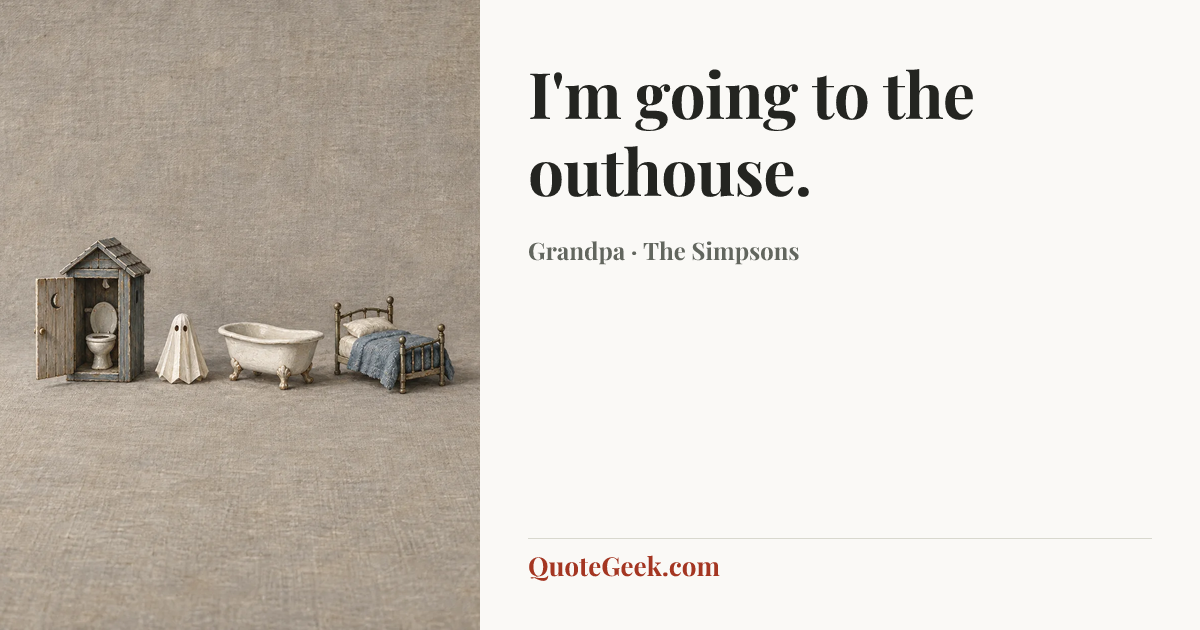 “I'm going to the outhouse.” — Grandpa · The Simpsons. Illustrated QuoteGeek card.