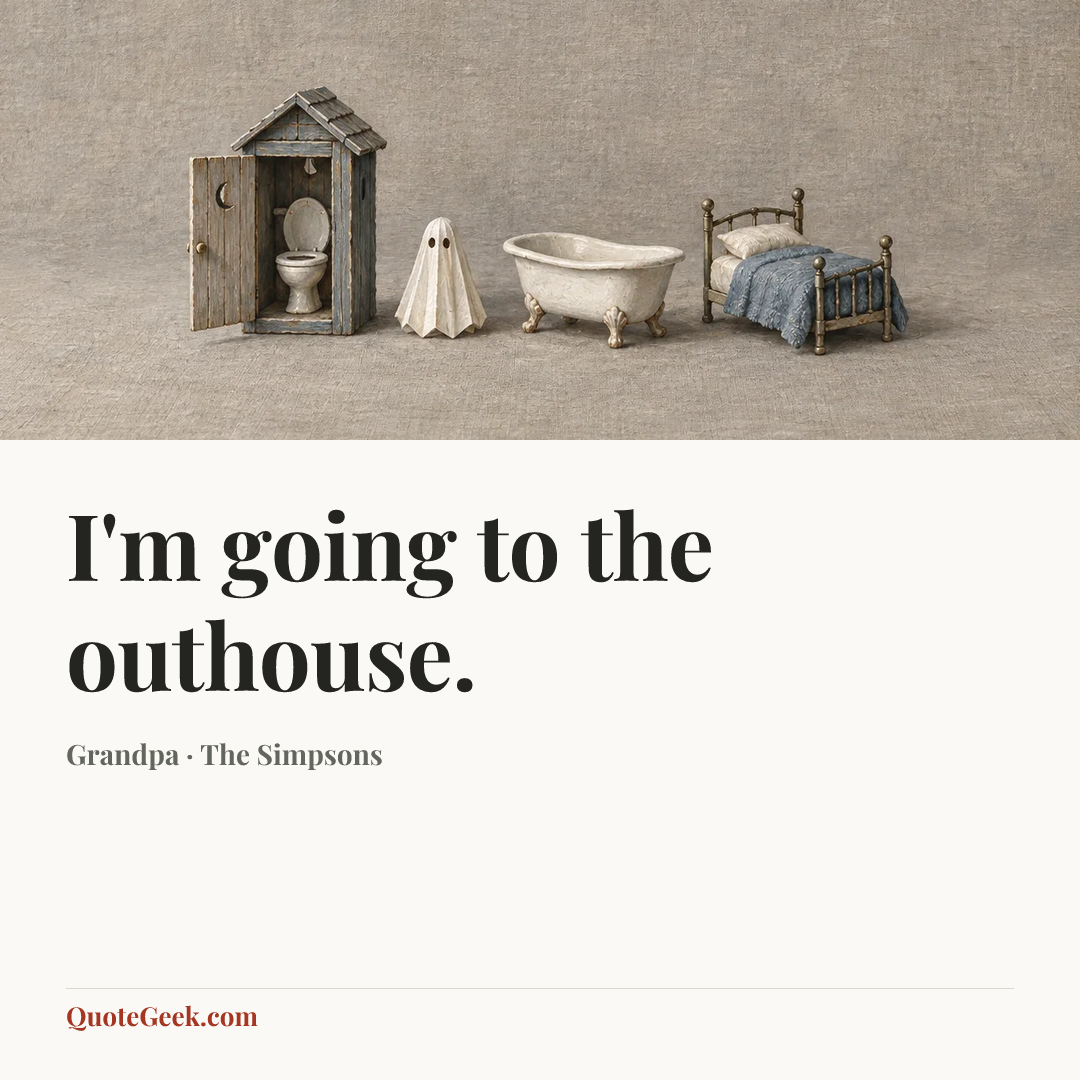 “I'm going to the outhouse.” — Grandpa · The Simpsons. Illustrated QuoteGeek card.
