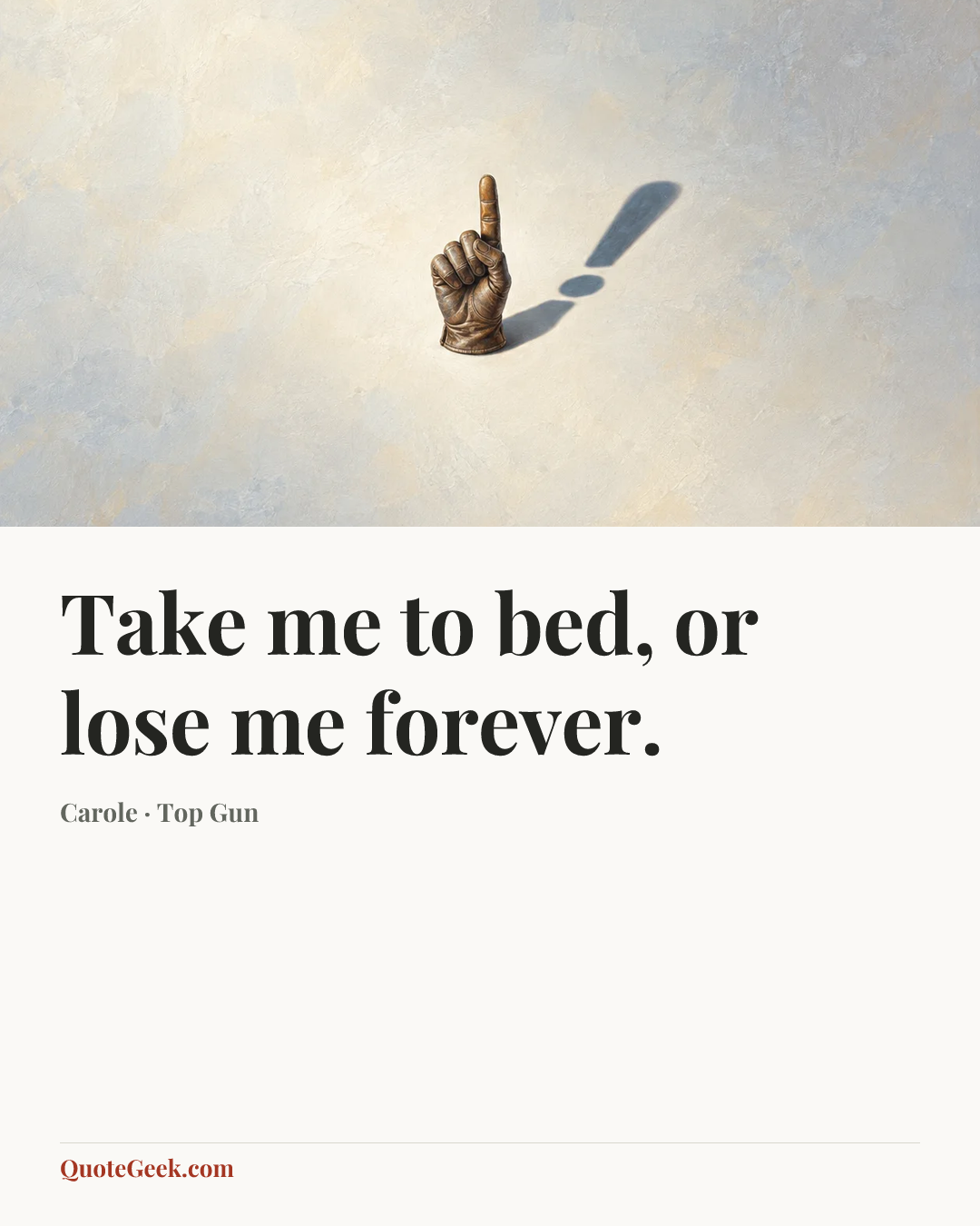 “Take me to bed, or lose me forever.” — Carole · Top Gun. Illustrated QuoteGeek card.