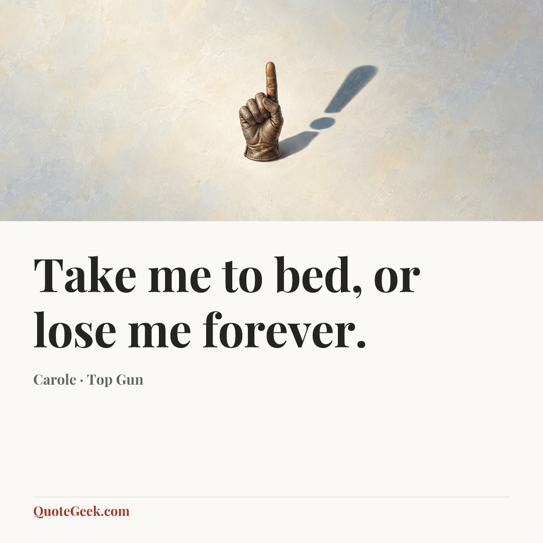 “Take me to bed, or lose me forever.” — Carole · Top Gun. Illustrated QuoteGeek card.