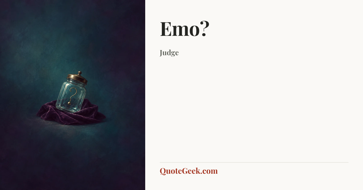 “Emo?” — Judge. Illustrated QuoteGeek card.