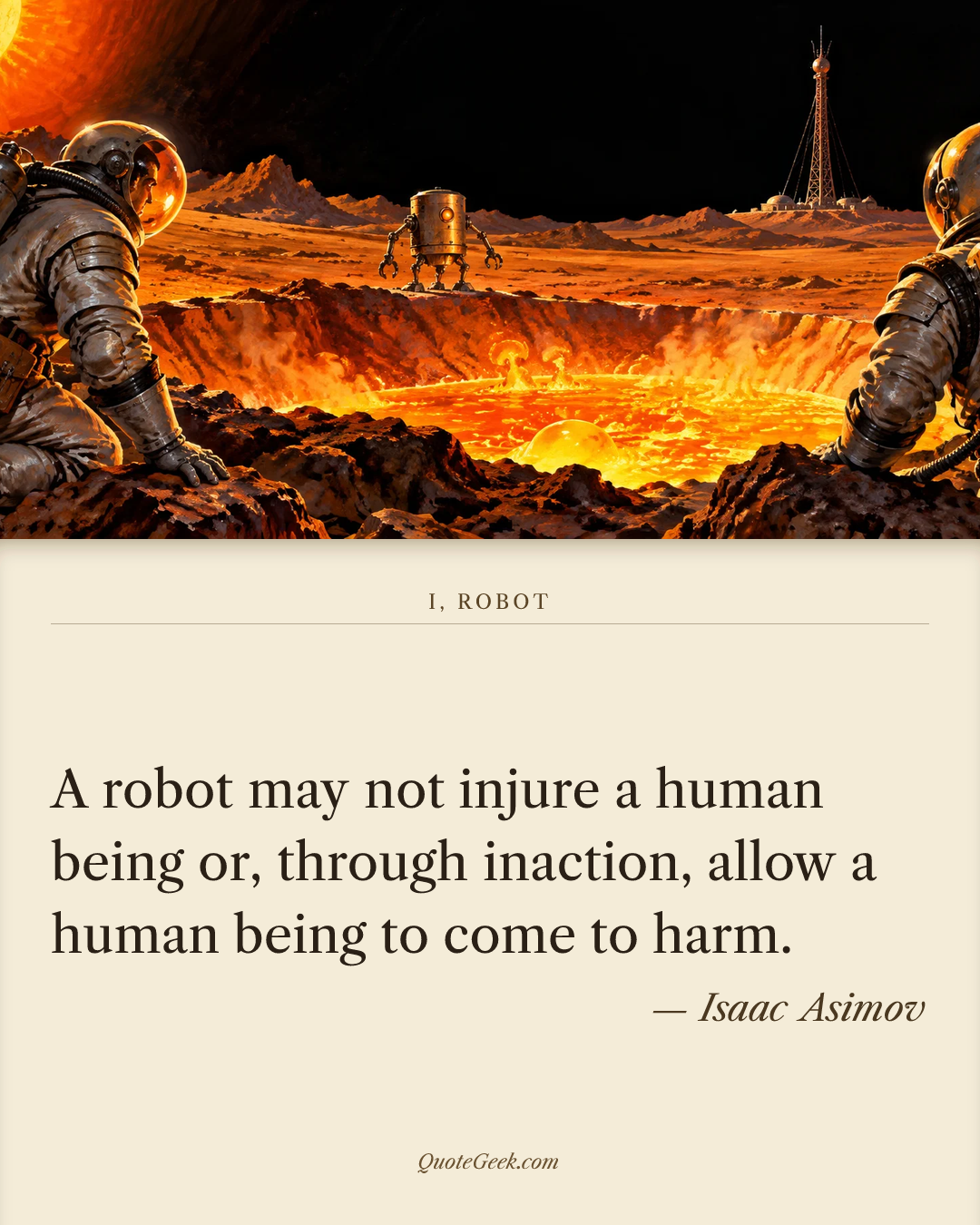 “A robot may not injure a human being or, through inaction, allow a human being to come to harm.” — Isaac Asimov · I, Robot. Illustrated QuoteGeek card.