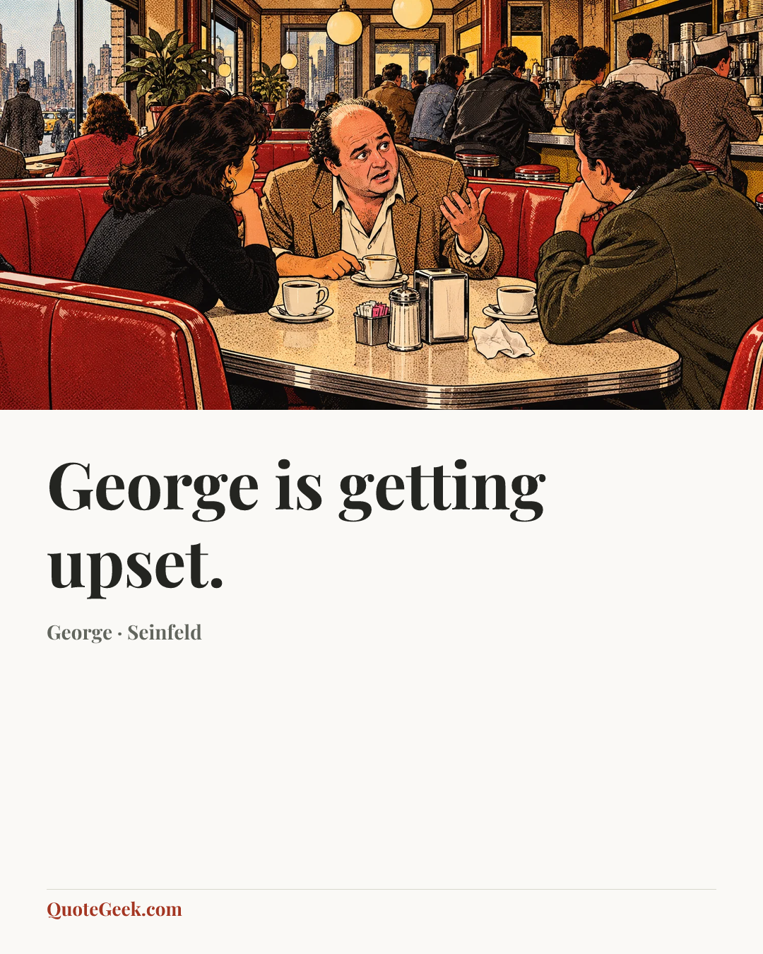 “George is getting upset.” — George · Seinfeld. Illustrated QuoteGeek card.