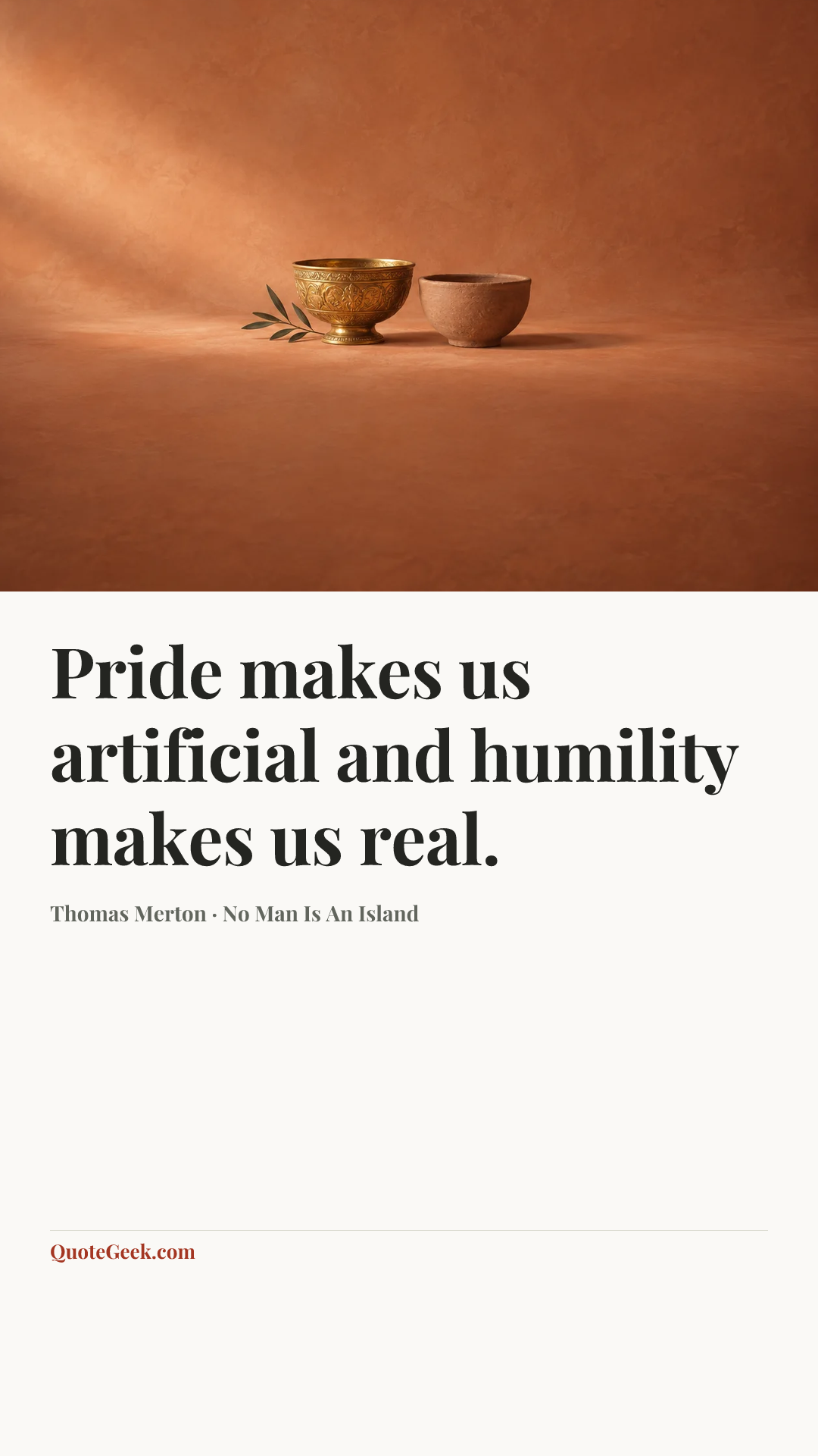 “Pride makes us artificial and humility makes us real.” — Thomas Merton · No Man Is An Island. Illustrated QuoteGeek card.