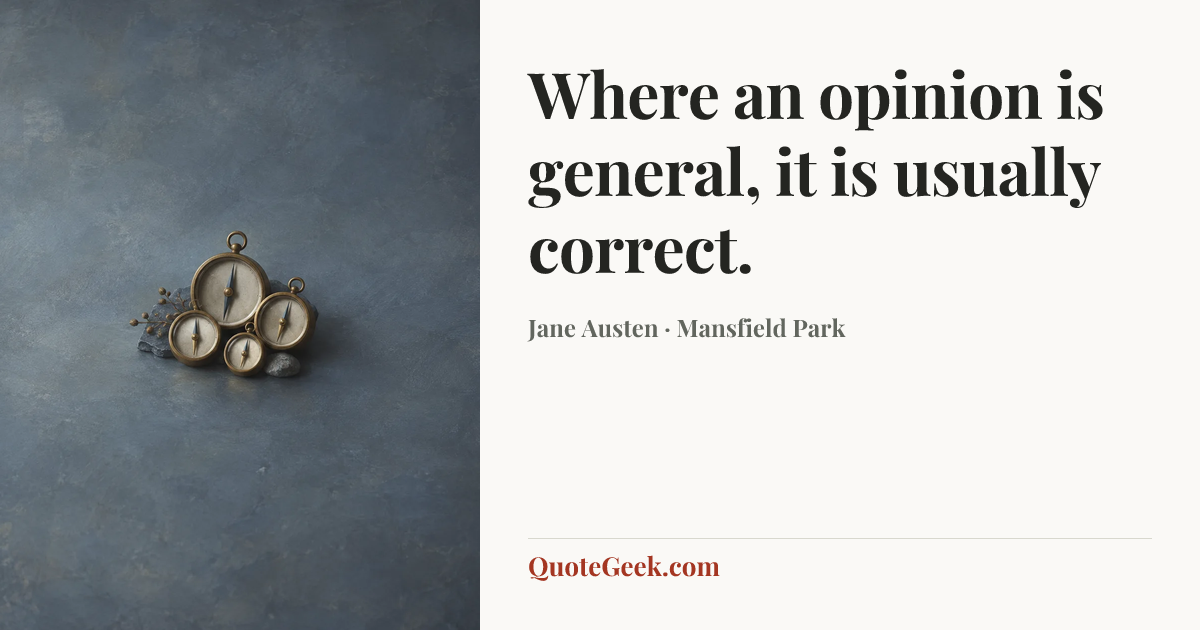 “Where an opinion is general, it is usually correct.” — Jane Austen · Mansfield Park. Illustrated QuoteGeek card.