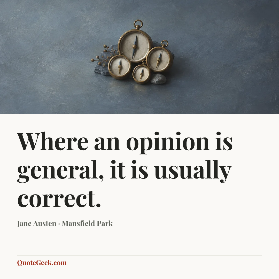 “Where an opinion is general, it is usually correct.” — Jane Austen · Mansfield Park. Illustrated QuoteGeek card.