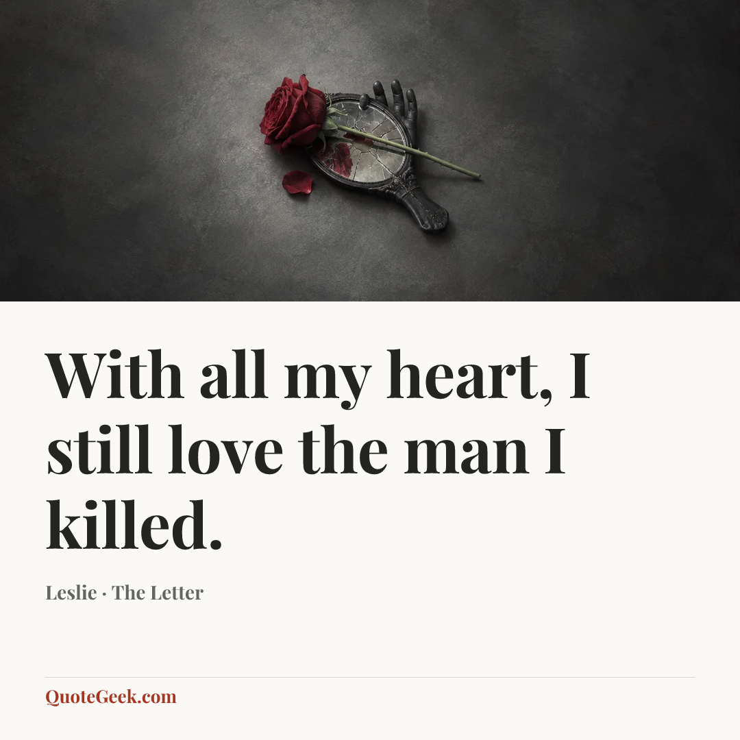 “With all my heart, I still love the man I killed.” — Leslie · The Letter. Illustrated QuoteGeek card.