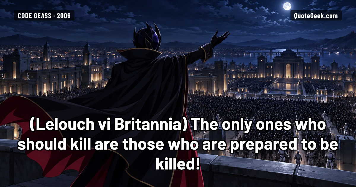 “The only ones who should kill are those who are prepared to be killed!” — Lelouch vi Britannia · Code Geass. Illustrated QuoteGeek card.